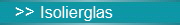 >> Isolierglas