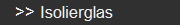 >> Isolierglas