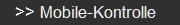 >> Mobile-Kontrolle
