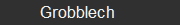      Grobblech