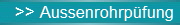 >> Aussenrohrp�fung